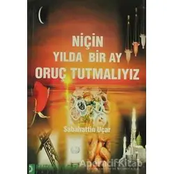 Niçin Yılda Bir Ay Oruç Tutmalıyız - Sabahattin Uçar - Kutup Yıldızı Yayınları