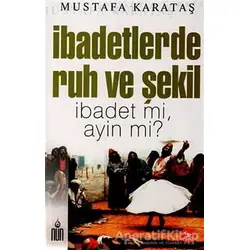 İbadetlerde Ruh ve Şekil - Mustafa Karataş - Nun Yayıncılık