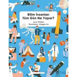 Bilim İnsanları Tüm Gün Ne Yapar? - Jane Wilsher - TÜBİTAK Yayınları