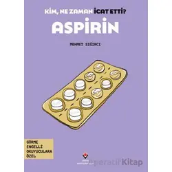 Kim, Ne Zaman İcat Etti? Aspirin - Mehmet Sığırcı - TÜBİTAK Yayınları