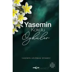 Yasemin Kokulu Öyküler - Yasemin Ağırman Sönmez - Akçağ Yayınları