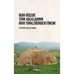 İran Göçebe Türk Halklarının İran Türklüğündeki Önemi - Ferzane Devletabadi - Akçağ Yayınları