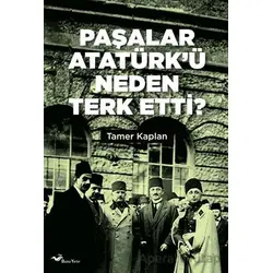 Paşalar Atatürk’ü Neden Terk Etti ? - Tamer Kaplan - Başka Yerler Yayınları