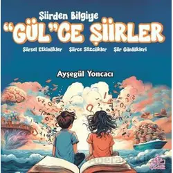 Şiirden Bilgiye “Gül”Ce Şiirler - Ayşegül Yoncacı - Okur Çocuk