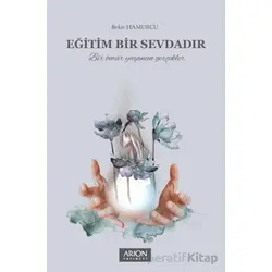 Eğitim Bir Sevdadır - Bekir Hamurcu - Arion Yayınevi