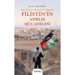 İşgal, Sürgün ve Katliamların Gölgesinde Filistin’in Asırlık Mücadelesi - Ahmet İşler - Tezkire