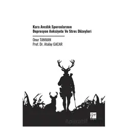 Kara Avcılık Sporcularının Depresyon Anksiyete Ve Stres Düzeyleri - Onur Tanman - Gazi Kitabevi