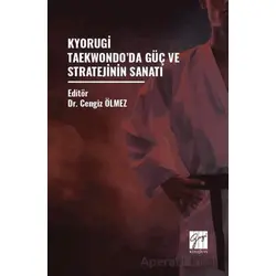 Kyorugi Taekwondo’da Güç Ve Stratejinin Sanatı - Cengiz Ölmez - Gazi Kitabevi