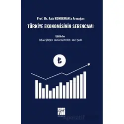 Prof. Dr. Aziz Konukman’a Armağan Türkiye Ekonomisinin Serencamı - Orhan Şimşek - Gazi Kitabevi