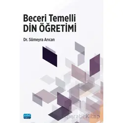Beceri Temelli Din Öğretimi - Sümeyra Arıcan - Nobel Akademik Yayıncılık