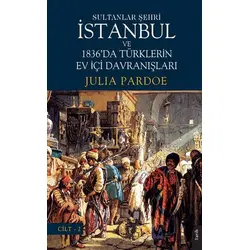 Sultanlar Şehri İstanbul ve Türklerin Ev İçi Davranışları Cilt 2 - Julia Pardoe - Dorlion Yayınları