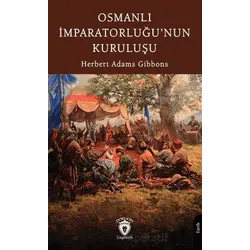 Osmanlı İmparatorluğu’nun Kuruluşu - Herbert Adams Gibbons - Dorlion Yayınları