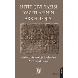 Hitit Çivi Yazısı Yazıtlarının Arkeolojisi - Archibald Sayce - Dorlion Yayınları