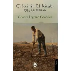 Çiftçinin El Kitabı - Çiftçiliğin İlk Kitabı - Charles Legrand Goodrich - Dorlion Yayınları