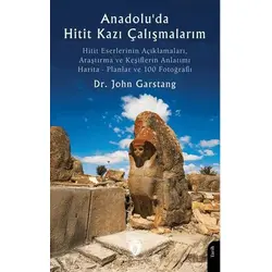 Anadoluda Hitit Kazı Çalışmalarım - John Garstang - Dorlion Yayınları