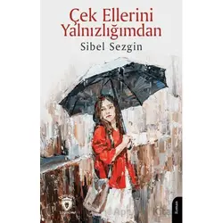 Çek Ellerini Yalnızlığımdan - Sibel Sezgin - Dorlion Yayınları
