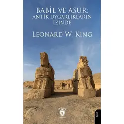Babil ve Asur: Antik Uygarlıkların İzinde - Leonard W. King - Dorlion Yayınları