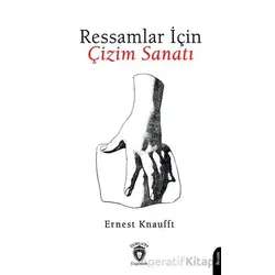 Ressamlar İçin Çizim Sanatı - Ernest Knaufft - Dorlion Yayınları