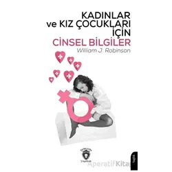 Kadınlar ve Kız Çocukları İçin Cinsel Bilgiler - William J. Robinson - Dorlion Yayınları