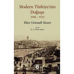 Modern Türkiye’nin Doğuşu 1908 - 1923 - Eliot Grinnell Mears - Dorlion Yayınları