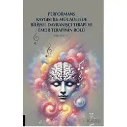Performans Kaygısı ile Mücadelede Bilişsel Davranışçı Terapi ve EMDR Terapinin Rolü
