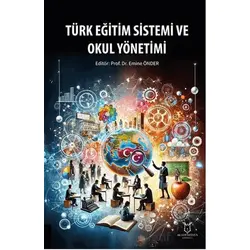 Türk Eğitim Sistemi ve Okul Yönetimi - Kollektif - Akademisyen Kitabevi