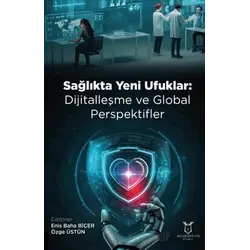 Sağlıkta Yeni Ufuklar: Dijitalleşme ve Global Perspektifler - Kolektif - Akademisyen Kitabevi