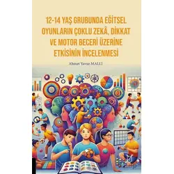 12-14 Yaş Grubunda Eğitsel Oyunların Çoklu Zekâ, Dikkat Ve Motor Beceri Üzerine Etkisinin İncelenmes