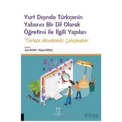 Yurt Dışında Türkçenin Yabancı Bir Dil Olarak Öğretimi ile İlgili Yapılan Türkçe Akademik Çalışmalar