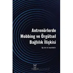 Antrenörlerde Mobbing ve Örgütsel Bağlılık İlişkisi - Kolektif - Akademisyen Kitabevi