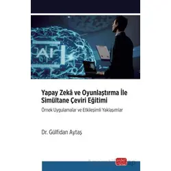 Yapay Zeka ve Oyunlaştırma İle Simultane Çeviri Eğitimi - Gülfidan Aytaş - Nobel Bilimsel Eserler