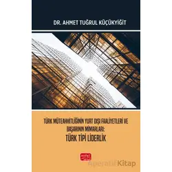 Türk Müteahhitliğinin Yurt Dışı Faaliyetleri ve Başarının Mimarları Türk Tipi Liderlik