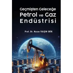 Geçmişten Geleceğe Petrol ve Gaz Endüstrisi - Nazan Yalçın Erik - Gece Kitaplığı