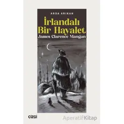 İrlandalı Bir Hayalet James Clarence Mangan - Arda Arıkan - Çizgi Kitabevi Yayınları