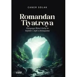 Romandan Tiyatroya Dünyaya İkinci Geliş’in Sefalet-i Aşk’a Dönüşümü