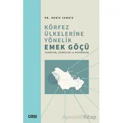 Körfez Ülkelerine Yönelik Emek Göçü - Deniz Cengiz - Çizgi Kitabevi Yayınları