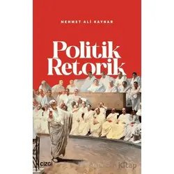 Politik Retorik - Mehmet Ali Kaynar - Çizgi Kitabevi Yayınları
