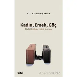 Kadın, Emek, Göç - Özlem Aydoğmuş Ördem - Çizgi Kitabevi Yayınları