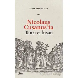 Nicolaus Cusanus’ta Tanrı ve İnsan - Feyza Demir Çiçek - Çizgi Kitabevi Yayınları
