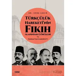 Türkçülük Hareketi’nin Fıkıh Alanındaki Görüşleri / Tanzimat’tan Cumhuriyet’e