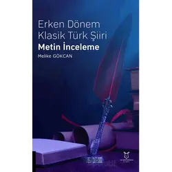 Erken Dönem Klasik Türk Şiiri Metin İnceleme - Melike Gökcan - Akademisyen Kitabevi