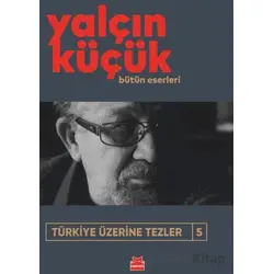 Türkiye Üzerine Tezler 5 - Yalçın Küçük - Kırmızı Kedi Yayınevi