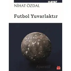 Futbol Yuvarlaktır - Nihat Özdal - Kırmızı Kedi Yayınevi