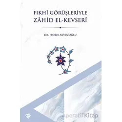 Fıkhi Görüşleriyle Zahid El Kevseri - Hatice Akyüzoğlu - Türkiye Diyanet Vakfı Yayınları