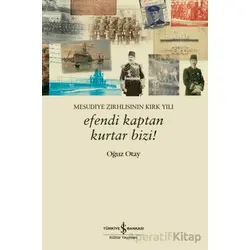 Efendi Kaptan Kurtar Bizi! Mesudiye Zırhlısının Kırk Yılı - Oğuz Otay - İş Bankası Kültür Yayınları