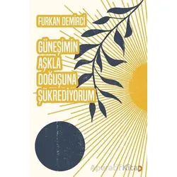 Güneşimin Aşkla Doğuşuna Şükrediyorum - Furkan Demirci - Cinius Yayınları