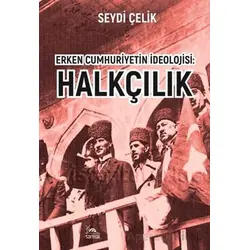 Erken Cumhuriyetin İdeolojisi: Halkçılık - Seydi Çelik - Sarmal Kitabevi