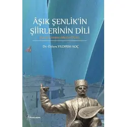 Aşık Şenlikin Şiirlerinin Dili (Giriş-Gramer-Metin-Dizin) - Özlem Yıldırım Koç - Fenomen Yayıncılık