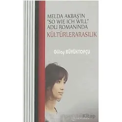 Melda Akbaşın So Wıe Ich Wıll Adlı Romanında Kültürelerarasılık