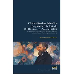 Charles Sanders Peirce’u¨n Pragmatik Felsefesinde Dil Du¨şu¨nce ve Anlam İlişkisi